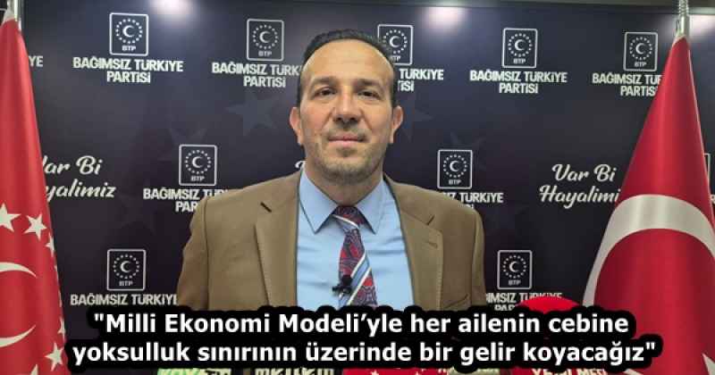 "Milli Ekonomi Modeli’yle her ailenin cebine yoksulluk sınırının üzerinde bir gelir koyacağız"