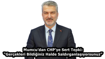 Mumcu’dan CHP’ye Sert Tepki: “Gerçekleri Bildiğiniz Halde Saldırganlaşıyorsunuz”