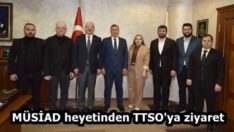 MÜSİAD heyetinden TTSO’ya ziyaret