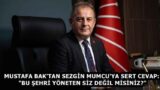 MUSTAFA BAK’TAN SEZGİN MUMCU’YA SERT CEVAP: “BU ŞEHRİ YÖNETEN SİZ DEĞİL MİSİNİZ?”