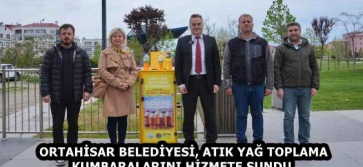 ORTAHİSAR BELEDİYESİ, ATIK YAĞ TOPLAMA KUMBARALARINI HİZMETE SUNDU 