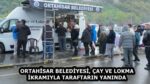 ORTAHİSAR BELEDİYESİ, ÇAY VE LOKMA İKRAMIYLA TARAFTARIN YANINDA