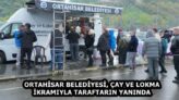ORTAHİSAR BELEDİYESİ, ÇAY VE LOKMA İKRAMIYLA TARAFTARIN YANINDA