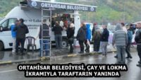 ORTAHİSAR BELEDİYESİ, ÇAY VE LOKMA İKRAMIYLA TARAFTARIN YANINDA