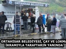 ORTAHİSAR BELEDİYESİ, ÇAY VE LOKMA İKRAMIYLA TARAFTARIN YANINDA