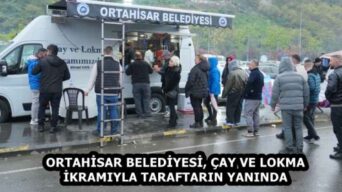 ORTAHİSAR BELEDİYESİ, ÇAY VE LOKMA İKRAMIYLA TARAFTARIN YANINDA