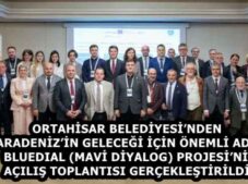 ORTAHİSAR BELEDİYESİ’NDEN KARADENİZ’İN GELECEĞİ İÇİN ÖNEMLİ ADIM   BLUEDIAL (MAVİ DİYALOG) PROJESİ’NİN AÇILIŞ TOPLANTISI GERÇEKLEŞTİRİLDİ