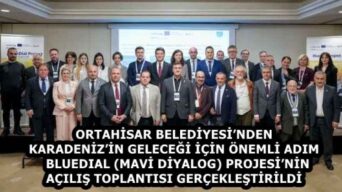 ORTAHİSAR BELEDİYESİ’NDEN KARADENİZ’İN GELECEĞİ İÇİN ÖNEMLİ ADIM   BLUEDIAL (MAVİ DİYALOG) PROJESİ’NİN AÇILIŞ TOPLANTISI GERÇEKLEŞTİRİLDİ