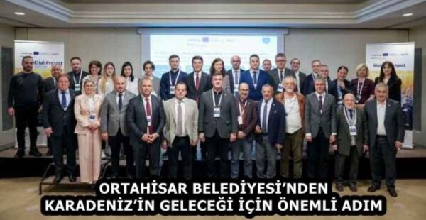 ORTAHİSAR BELEDİYESİ’NDEN KARADENİZ’İN GELECEĞİ İÇİN ÖNEMLİ ADIM