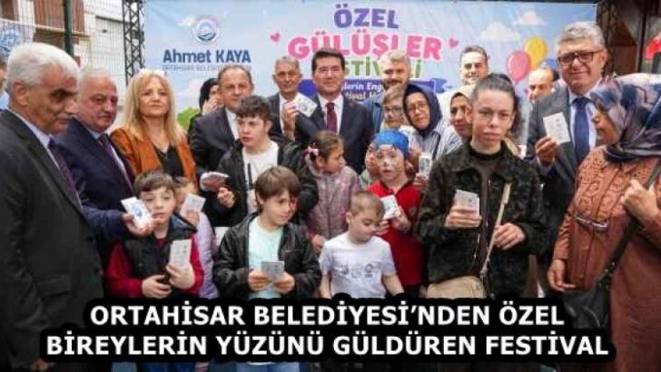 ORTAHİSAR BELEDİYESİ’NDEN ÖZEL BİREYLERİN YÜZÜNÜ GÜLDÜREN FESTİVAL