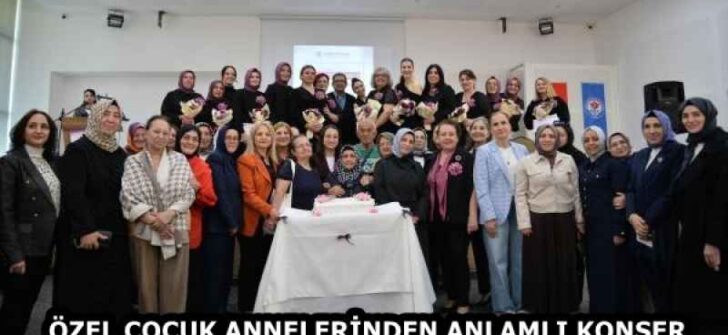 ÖZEL ÇOCUK ANNELERİNDEN ANLAMLI KONSER