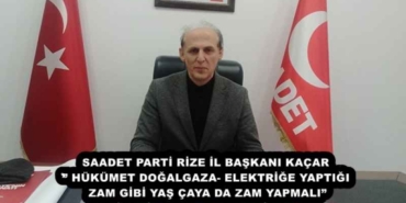 saadet_parti_rize_il_baskani_kacar_hukumet_dogalgaza_elektrige_yaptigi_zam_gibi_yas_caya_da_zam_yapmali_h57932_25729