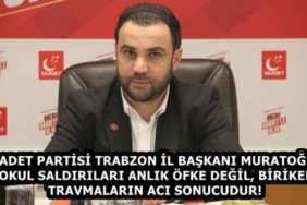 saadet_partisi_trabzon_il_baskani_muratoglu_okul_saldirilari_anlik_ofke_degil_biriken_travmalarin_aci_sonucudur_h58241_d7b99