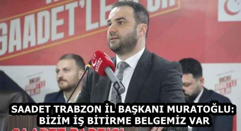 saadet_trabzon_il_baskani_muratoglu_bizim_is_bitirme_belgemiz_var_h58226_c259e