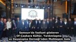 Samsun’da faaliyet gösteren Of-Çaykara Kültür, Yardımlaşma ve Dayanışma Derneği’nden Muhteşem Gala