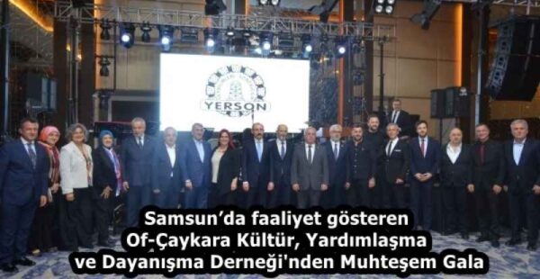Samsun’da faaliyet gösteren Of-Çaykara Kültür, Yardımlaşma ve Dayanışma Derneği’nden Muhteşem Gala