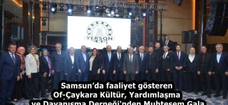Samsun’da faaliyet gösteren Of-Çaykara Kültür, Yardımlaşma ve Dayanışma Derneği’nden Muhteşem Gala