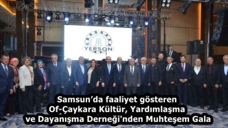 Samsun’da faaliyet gösteren Of-Çaykara Kültür, Yardımlaşma ve Dayanışma Derneği’nden Muhteşem Gala