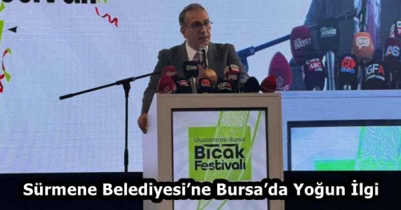 Sürmene Belediyesi’ne Bursa’da Yoğun İlgi