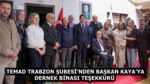 TEMAD TRABZON ŞUBESİ’NDEN BAŞKAN KAYA’YA DERNEK BİNASI TEŞEKKÜRÜ 
