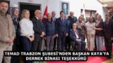 TEMAD TRABZON ŞUBESİ’NDEN BAŞKAN KAYA’YA DERNEK BİNASI TEŞEKKÜRÜ 