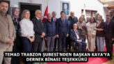 TEMAD TRABZON ŞUBESİ’NDEN BAŞKAN KAYA’YA DERNEK BİNASI TEŞEKKÜRÜ 