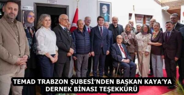 TEMAD TRABZON ŞUBESİ’NDEN BAŞKAN KAYA’YA DERNEK BİNASI TEŞEKKÜRÜ 