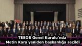 TESOB Genel Kurulu’nda Metin Kara yeniden başkanlığa seçildi
