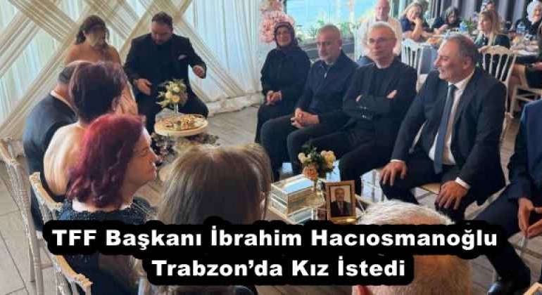 tff_baskani_ibrahim_haciosmanoglu_trabzonda_kiz_istedi_h57879_c653c