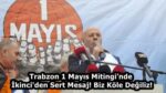 Trabzon 1 Mayıs Mitingi’nde İkinci’den Sert Mesaj! Biz Köle Değiliz!