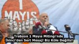 Trabzon 1 Mayıs Mitingi’nde İkinci’den Sert Mesaj! Biz Köle Değiliz!