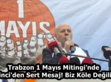 Trabzon 1 Mayıs Mitingi’nde İkinci’den Sert Mesaj! Biz Köle Değiliz!