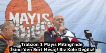 trabzon_1_mayis_mitinginde_ikinci_den_sert_mesaj_biz_kole_degiliz_h58290_1df91