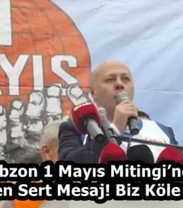 trabzon_1_mayis_mitinginde_ikinci_den_sert_mesaj_biz_kole_degiliz_h58290_1df91