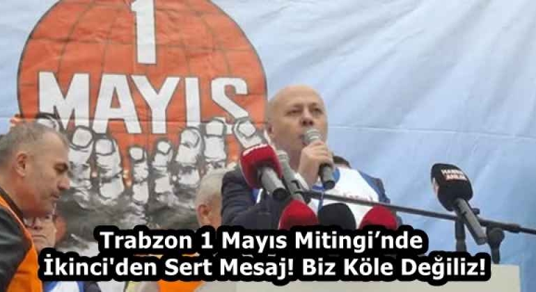 trabzon_1_mayis_mitinginde_ikinci_den_sert_mesaj_biz_kole_degiliz_h58290_1df91