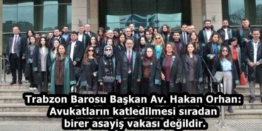 trabzon_barosu_baskan_av_hakan_orhan_avukatlarin_katledilmesi_siradan_birer_asayis_vakasi_degildir_h58281_af634