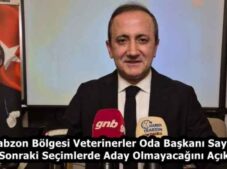 Trabzon Bölgesi Veterinerler Oda Başkanı Sayın, Bir Sonraki Seçimlerde Aday Olmayacağını Açıkladı