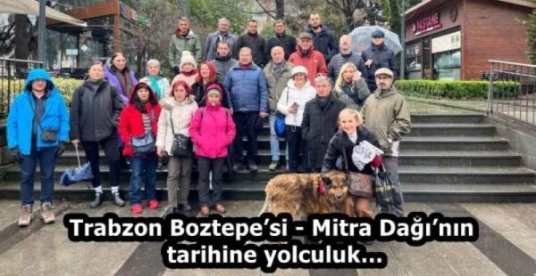 Trabzon Boztepe’si – Mitra Dağı’nın  tarihine yolculuk…