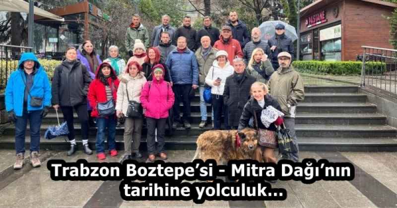 Trabzon Boztepe’si - Mitra Dağı’nın  tarihine yolculuk…