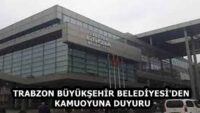 TRABZON BÜYÜKŞEHİR BELEDİYESİ’DEN KAMUOYUNA DUYURU