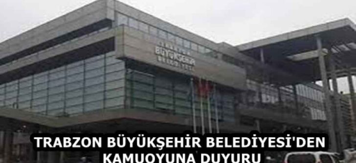 TRABZON BÜYÜKŞEHİR BELEDİYESİ’DEN KAMUOYUNA DUYURU