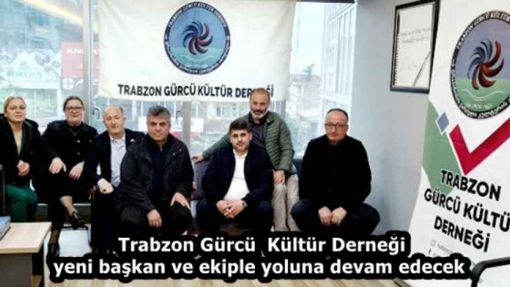 Trabzon Gürcü  Kültür Derneği yeni başkan ve ekiple yoluna devam edecek 
