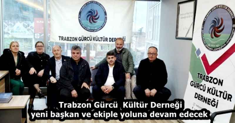 Trabzon Gürcü  Kültür Derneği yeni başkan ve ekiple yoluna devam edecek 