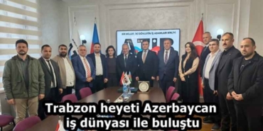 trabzon_heyeti_azerbaycan_is_dunyasi_ile_bulustu_h58114_92363