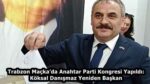 Trabzon Maçka’da Anahtar Parti Kongresi Yapıldı: Köksal Danışmaz Yeniden Başkan