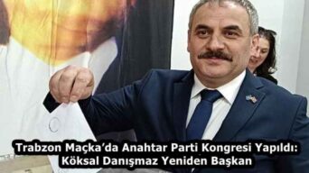 Trabzon Maçka’da Anahtar Parti Kongresi Yapıldı: Köksal Danışmaz Yeniden Başkan