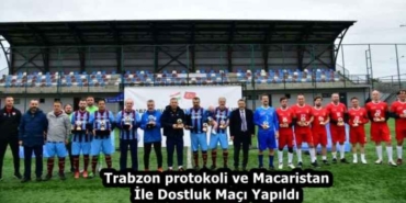 trabzon_protokoli_ve_macaristan_ile_dostluk_maci_yapildi_h58295_217b5