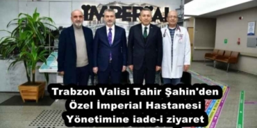trabzon_valisi_tahir_sahin_den_ozel_imperial_hastanesi_yonetimine_iade_i_ziyaret_h57811_a1705