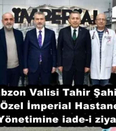 trabzon_valisi_tahir_sahin_den_ozel_imperial_hastanesi_yonetimine_iade_i_ziyaret_h57811_a1705