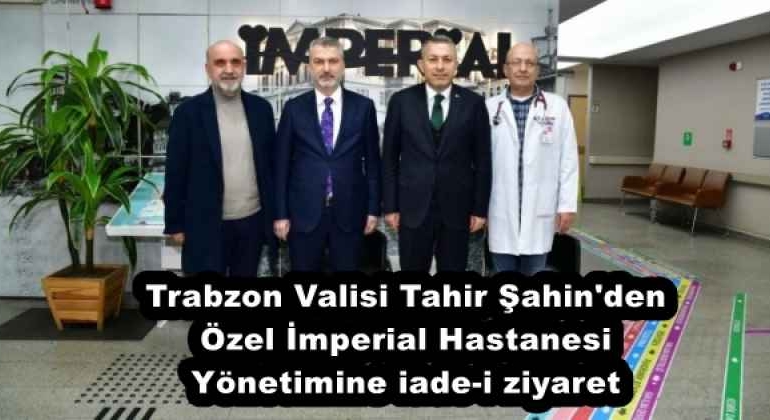 trabzon_valisi_tahir_sahin_den_ozel_imperial_hastanesi_yonetimine_iade_i_ziyaret_h57811_a1705